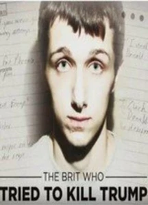 The Brit Who Tried to Kill Trump (2017)