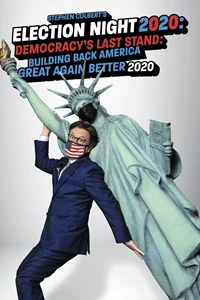Stephen Colbert's Election Night 2020: Democracy's Last Stand: Building Back America Great Again Better 2020 