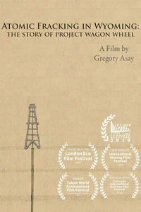 Atomic Fracking in Wyoming: The Story of Project Wagon Wheel 